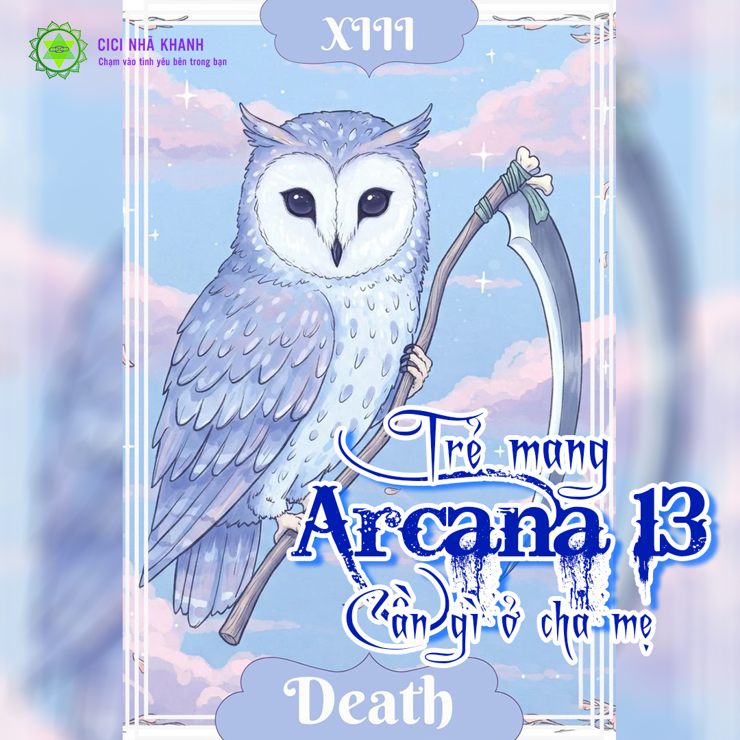 Trẻ mang Arcana 13 cần gì ở cha mẹ